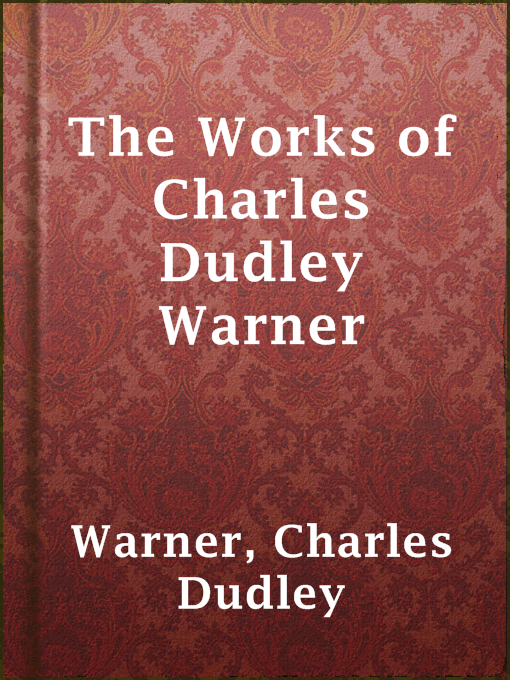 Title details for The Works of Charles Dudley Warner by Charles Dudley Warner - Available